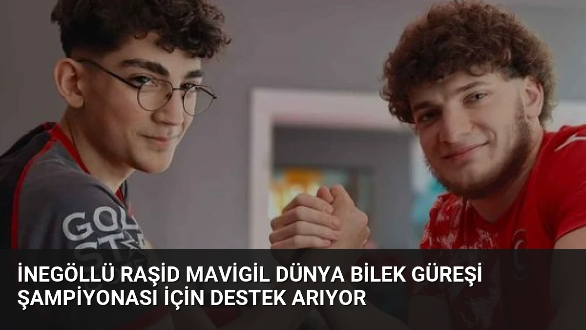 İnegöllü Raşid Mavigil Dünya Bilek Güreşi Şampiyonası İçin Destek Arıyor