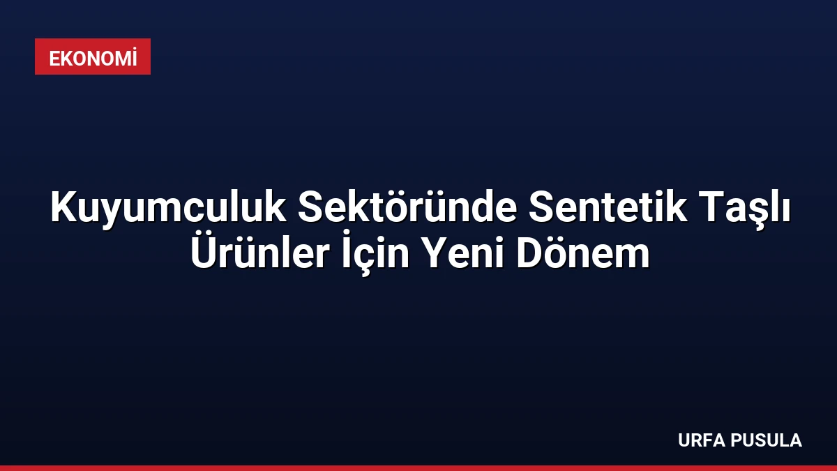 Kuyumculuk Sektöründe Sentetik Taşlı Ürünler İçin Yeni Dönem