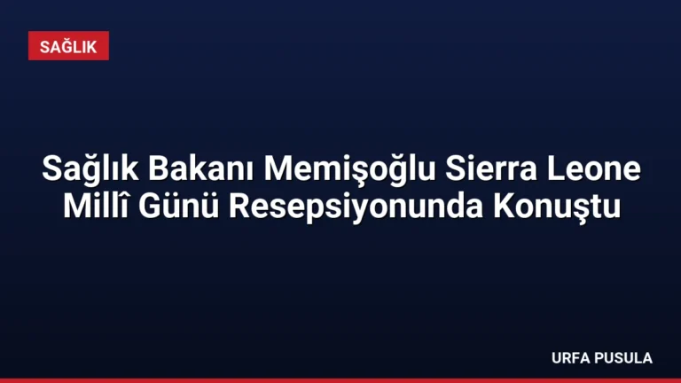 Sağlık Bakanı Memişoğlu Sierra Leone Millî Günü Resepsiyonunda Konuştu