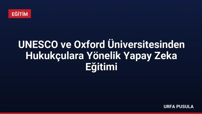 UNESCO ve Oxford Üniversitesinden Hukukçulara Yönelik Yapay Zeka Eğitimi