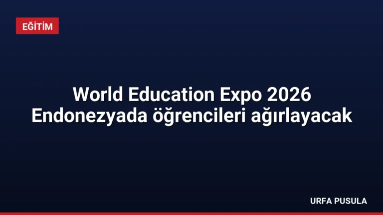 World Education Expo 2026 Endonezyada öğrencileri ağırlayacak