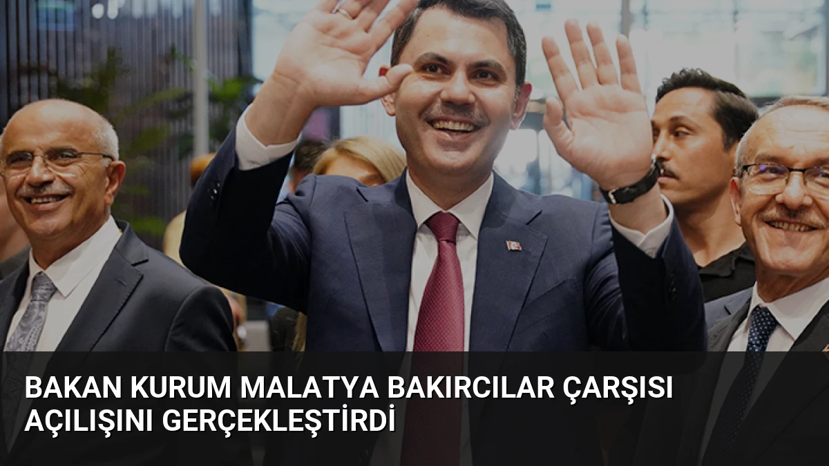 Bakan Kurum Malatya Bakırcılar Çarşısı Açılışını Gerçekleştirdi