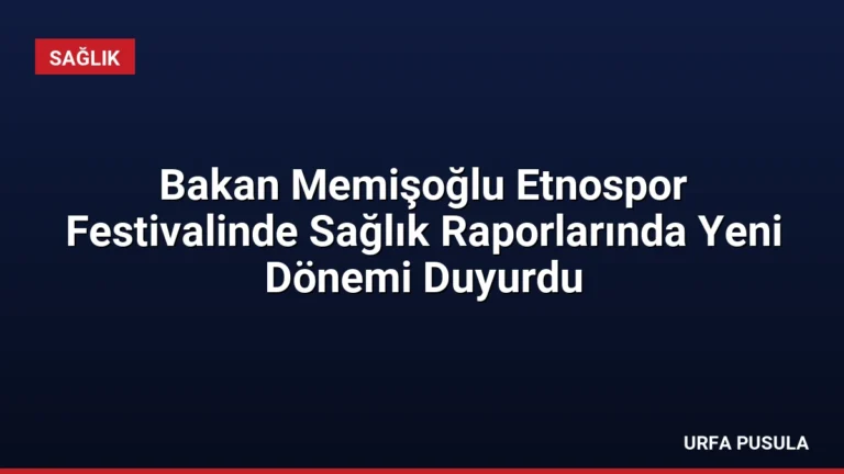Bakan Memişoğlu Etnospor Festivalinde Sağlık Raporlarında Yeni Dönemi Duyurdu