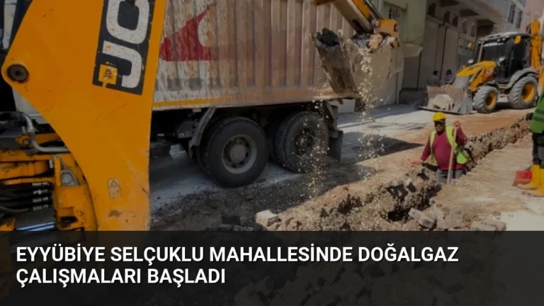Eyyübiye Selçuklu Mahallesinde Doğalgaz Çalışmaları Başladı
