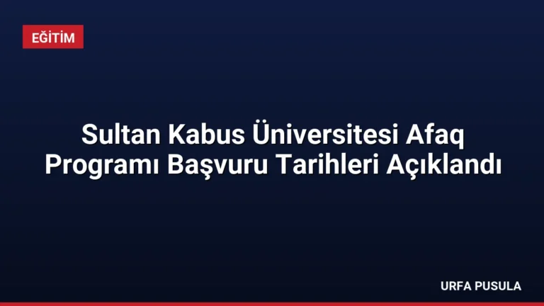 Sultan Kabus Üniversitesi Afaq Programı Başvuru Tarihleri Açıklandı