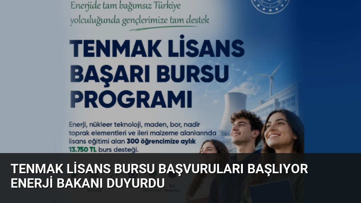 TENMAK Lisans Bursu Başvuruları Başlıyor Enerji Bakanı Duyurdu