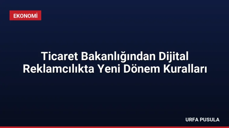 Ticaret Bakanlığından Dijital Reklamcılıkta Yeni Dönem Kuralları
