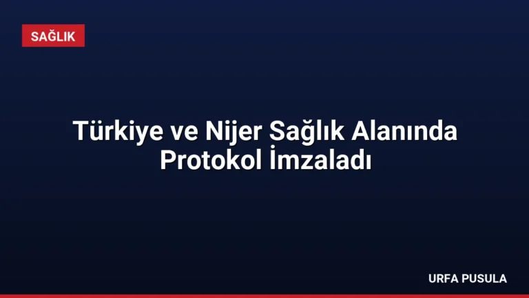 Türkiye ve Nijer Sağlık Alanında Protokol İmzaladı