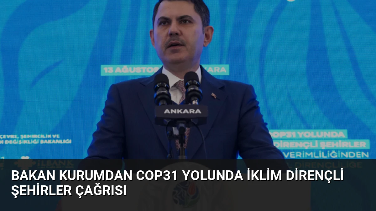 Bakan Kurumdan COP31 Yolunda İklim Dirençli Şehirler Çağrısı