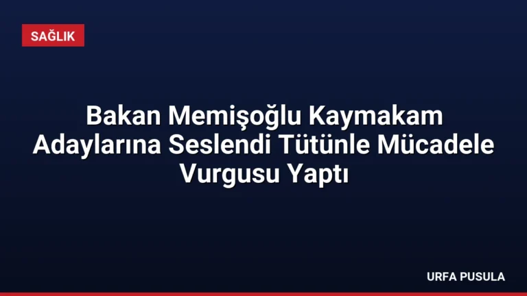 Bakan Memişoğlu Kaymakam Adaylarına Seslendi Tütünle Mücadele Vurgusu Yaptı