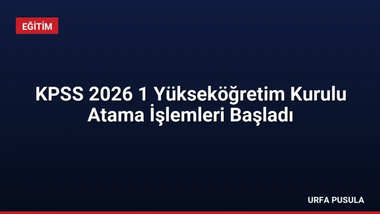 KPSS 2026 1 Yükseköğretim Kurulu Atama İşlemleri Başladı