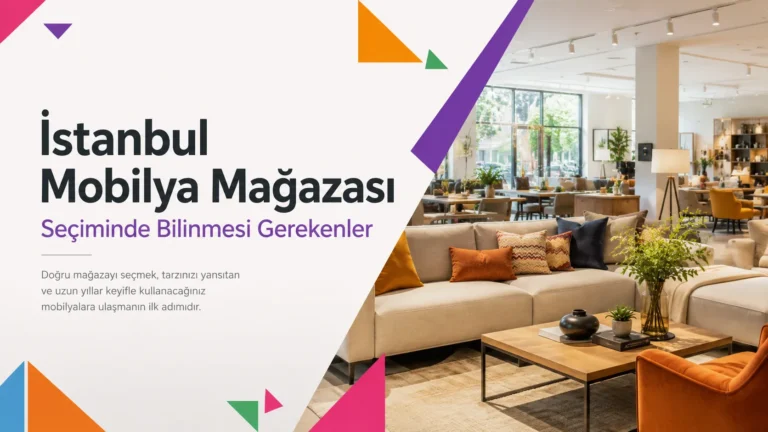 İstanbul Mobilya Mağazası Seçiminde Bilinmesi Gerekenler
