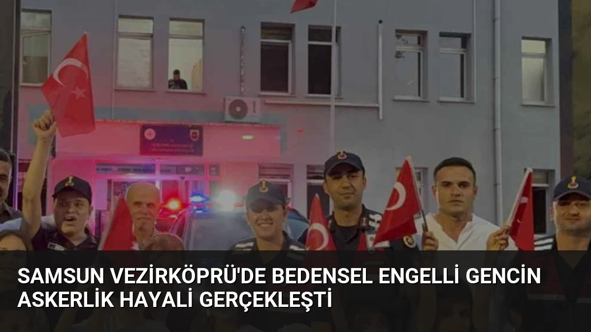 Samsun Vezirköprü’de Bedensel Engelli Gencin Askerlik Hayali Gerçekleşti