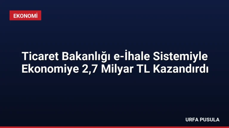 Ticaret Bakanlığı e-İhale Sistemiyle Ekonomiye 2,7 Milyar TL Kazandırdı