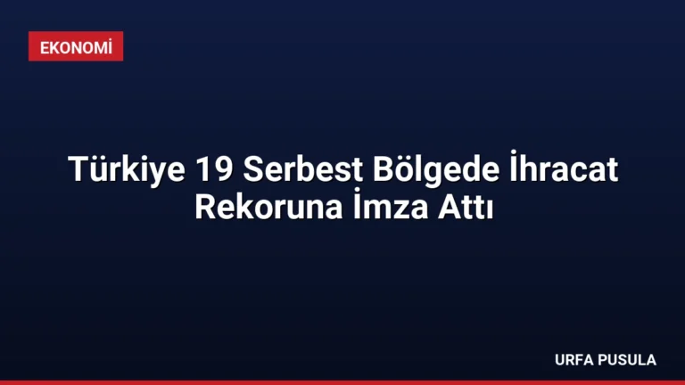 Türkiye 19 Serbest Bölgede İhracat Rekoruna İmza Attı