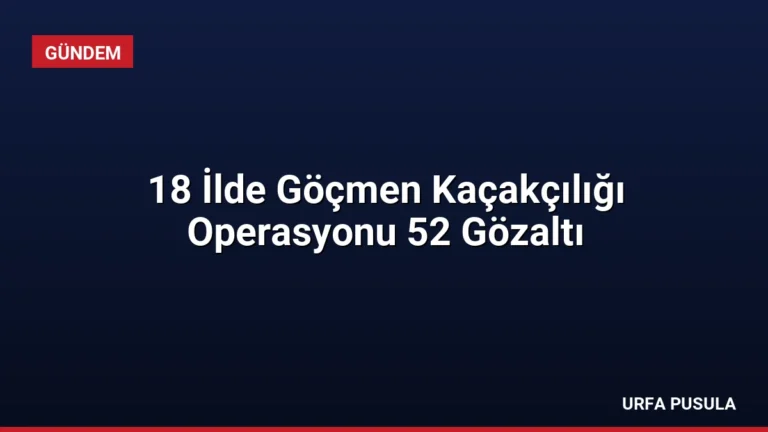 18 İlde Göçmen Kaçakçılığı Operasyonu 52 Gözaltı
