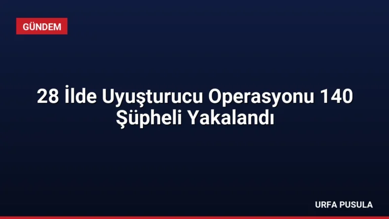 28 İlde Uyuşturucu Operasyonu 140 Şüpheli Yakalandı