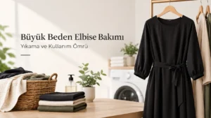 Büyük Beden Elbise Bakımı – Yıkama ve Kullanım Ömrü