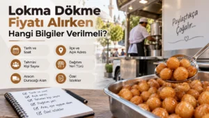 Lokma Dökme Fiyatı Alırken Hangi Bilgiler Verilmeli?