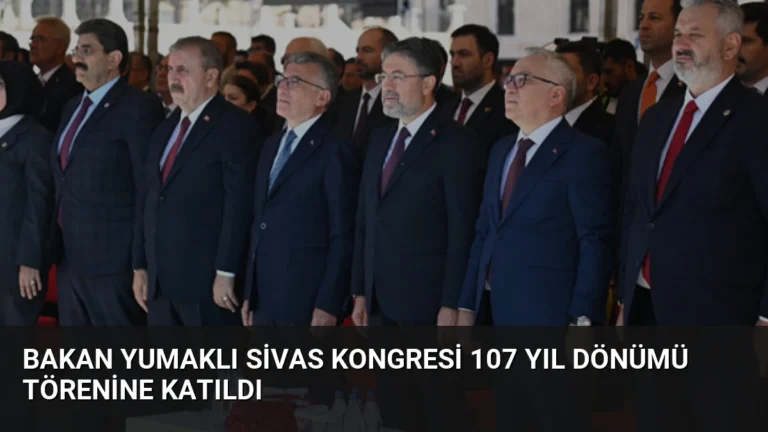 Bakan Yumaklı Sivas Kongresi 107 yıl dönümü törenine katıldı
