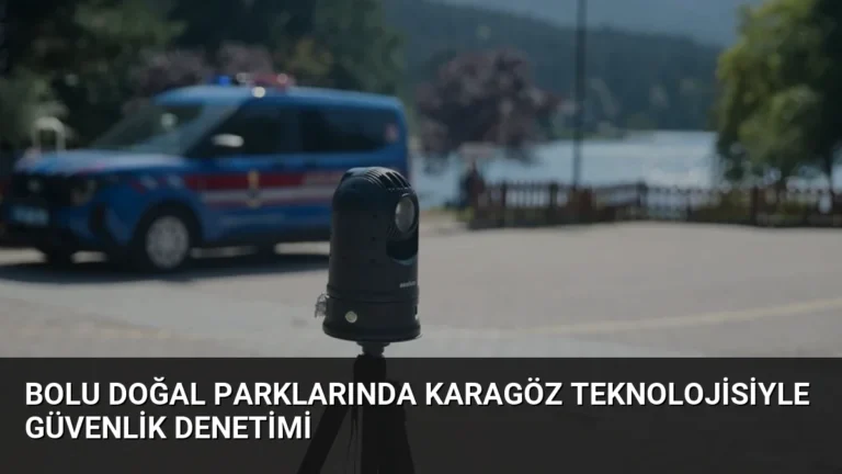 Bolu Doğal Parklarında Karagöz Teknolojisiyle Güvenlik Denetimi