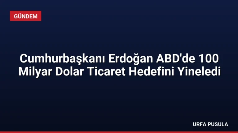 Cumhurbaşkanı Erdoğan ABD’de 100 Milyar Dolar Ticaret Hedefini Yineledi