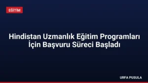 Hindistan Uzmanlık Eğitim Programları İçin Başvuru Süreci Başladı
