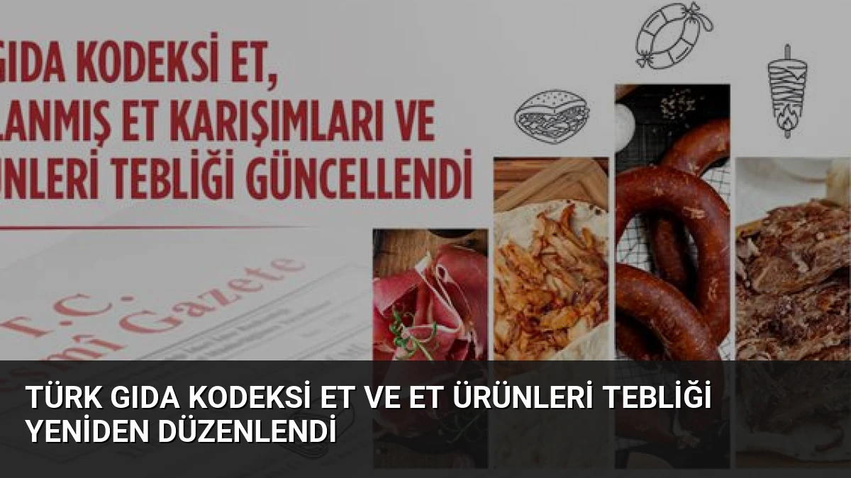 Türk Gıda Kodeksi Et ve Et Ürünleri Tebliği Yeniden Düzenlendi