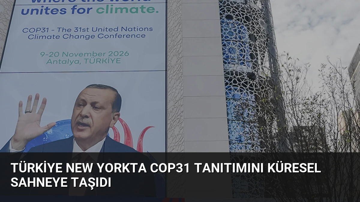 Türkiye New Yorkta COP31 Tanıtımını Küresel Sahneye Taşıdı
