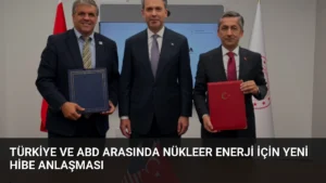 Türkiye ve ABD Arasında Nükleer Enerji İçin Yeni Hibe Anlaşması