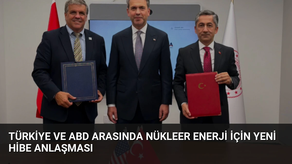 Türkiye ve ABD Arasında Nükleer Enerji İçin Yeni Hibe Anlaşması
