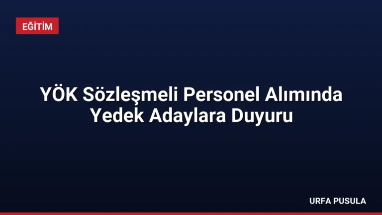 YÖK Sözleşmeli Personel Alımında Yedek Adaylara Duyuru