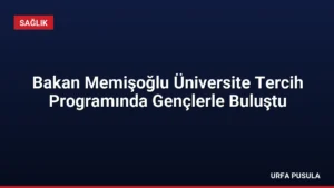 Bakan Memişoğlu Üniversite Tercih Programında Gençlerle Buluştu