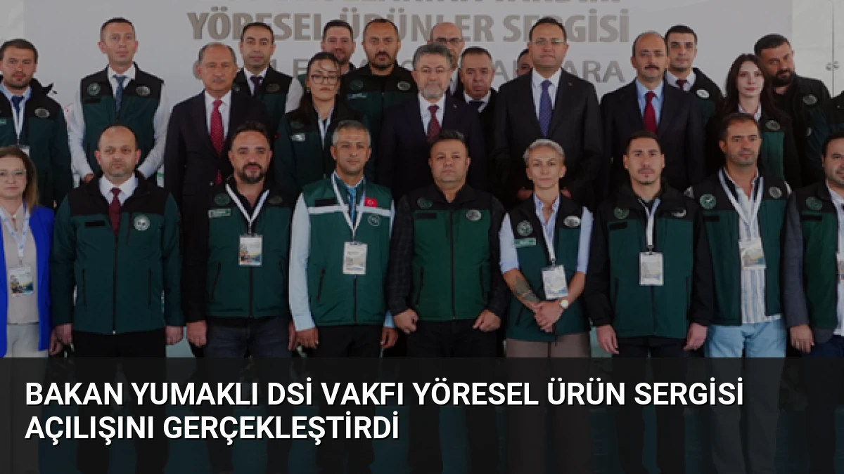 Bakan Yumaklı DSİ Vakfı Yöresel Ürün Sergisi Açılışını Gerçekleştirdi