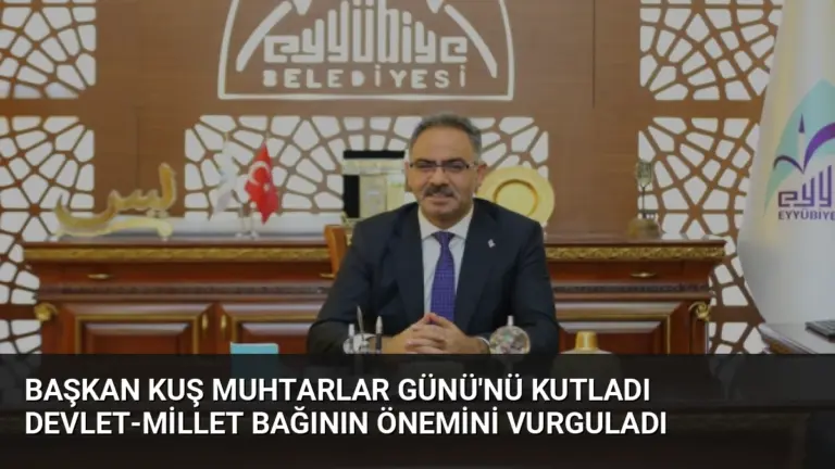 Başkan Kuş Muhtarlar Günü’nü Kutladı Devlet-Millet Bağının Önemini Vurguladı