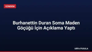 Burhanettin Duran Soma Maden Göçüğü İçin Açıklama Yaptı