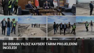 Dr Osman Yıldız Kayseri Tarım Projelerini İnceledi