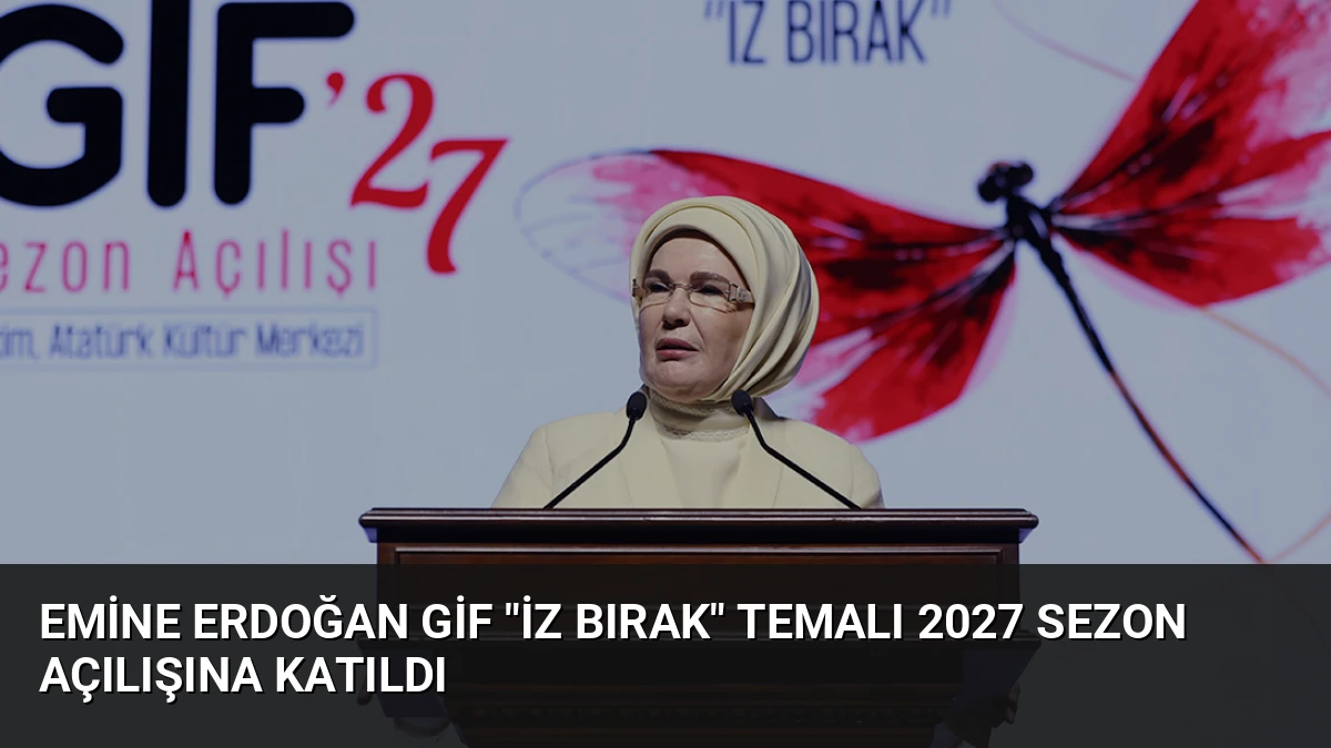 Emine Erdoğan GİF “İz Bırak” Temalı 2027 Sezon Açılışına Katıldı