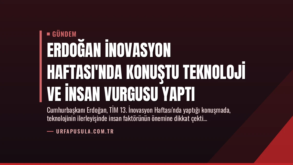 Erdoğan İnovasyon Haftası’nda Konuştu Teknoloji ve İnsan Vurgusu Yaptı