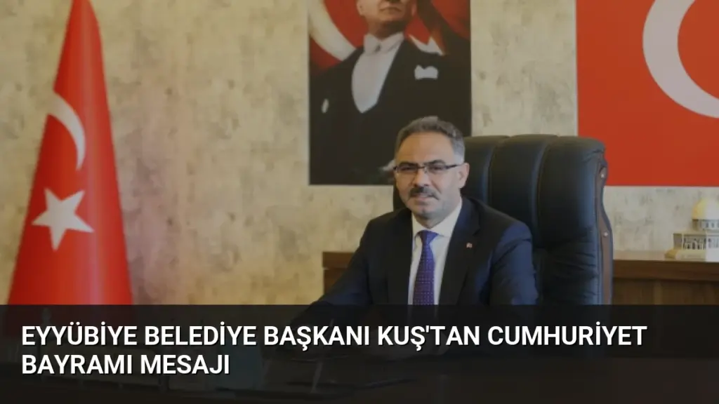 Eyyübiye Belediye Başkanı Kuş'tan Cumhuriyet Bayramı Mesajı