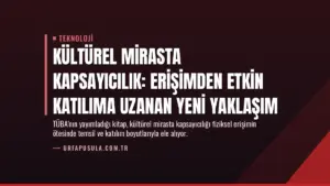 Kültürel Mirasta Kapsayıcılık: Erişimden Etkin Katılıma Uzanan Yeni Yaklaşım