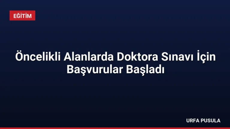 Öncelikli Alanlarda Doktora Sınavı İçin Başvurular Başladı