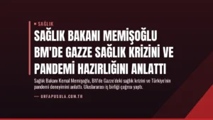 Sağlık Bakanı Memişoğlu BM’de Gazze Sağlık Krizini ve Pandemi Hazırlığını Anlattı