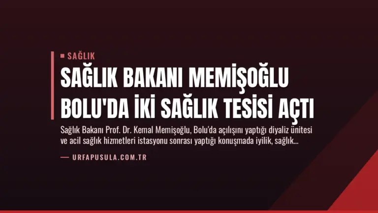 Sağlık Bakanı Memişoğlu Bolu’da İki Sağlık Tesisi Açtı