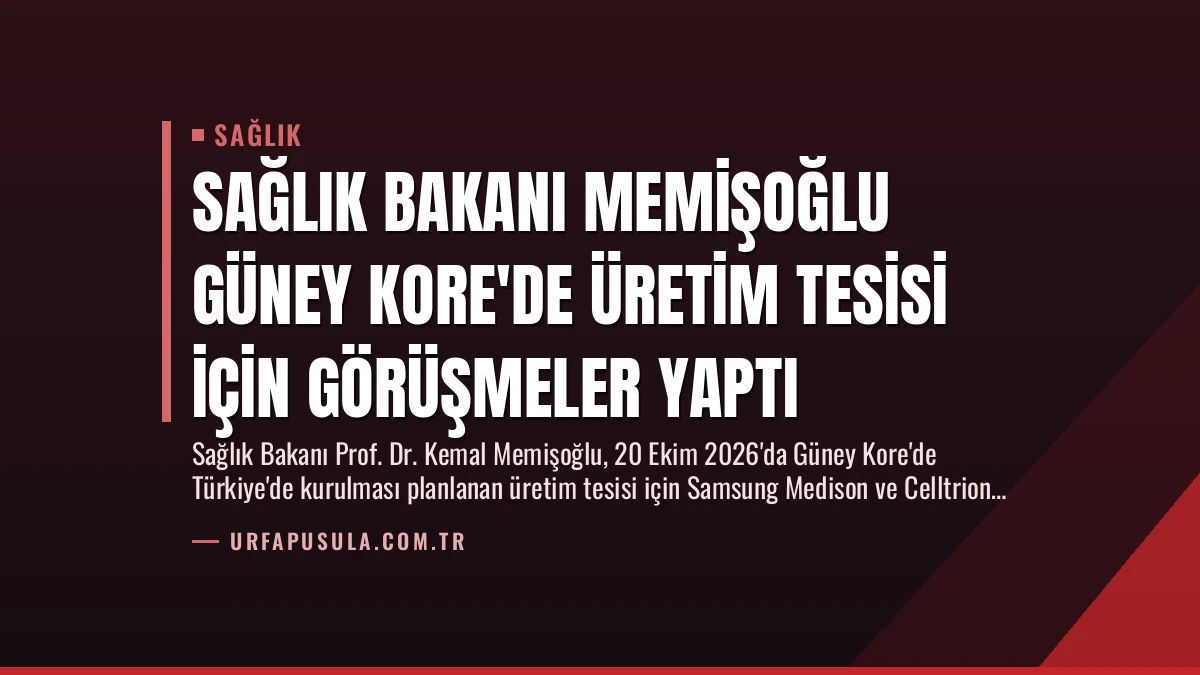 Sağlık Bakanı Memişoğlu Güney Kore’de Üretim Tesisi İçin Görüşmeler Yaptı