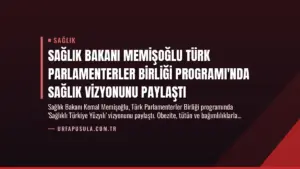 Sağlık Bakanı Memişoğlu Türk Parlamenterler Birliği Programı'nda Sağlık Vizyonunu Paylaştı