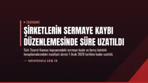 Şirketlerin Sermaye Kaybı Düzenlemesinde Süre Uzatıldı