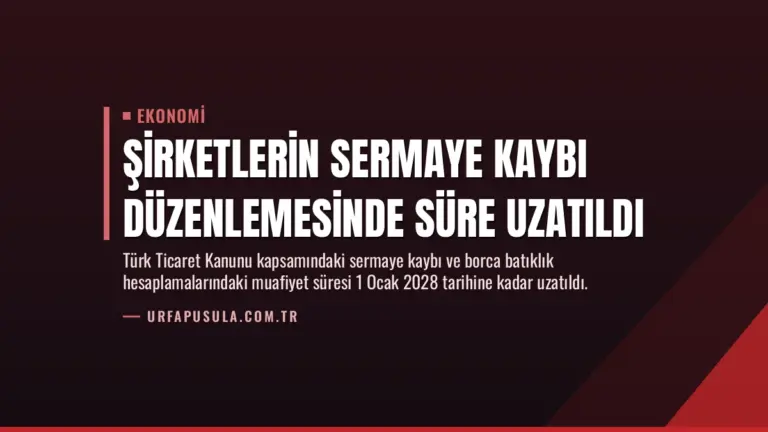 Şirketlerin Sermaye Kaybı Düzenlemesinde Süre Uzatıldı