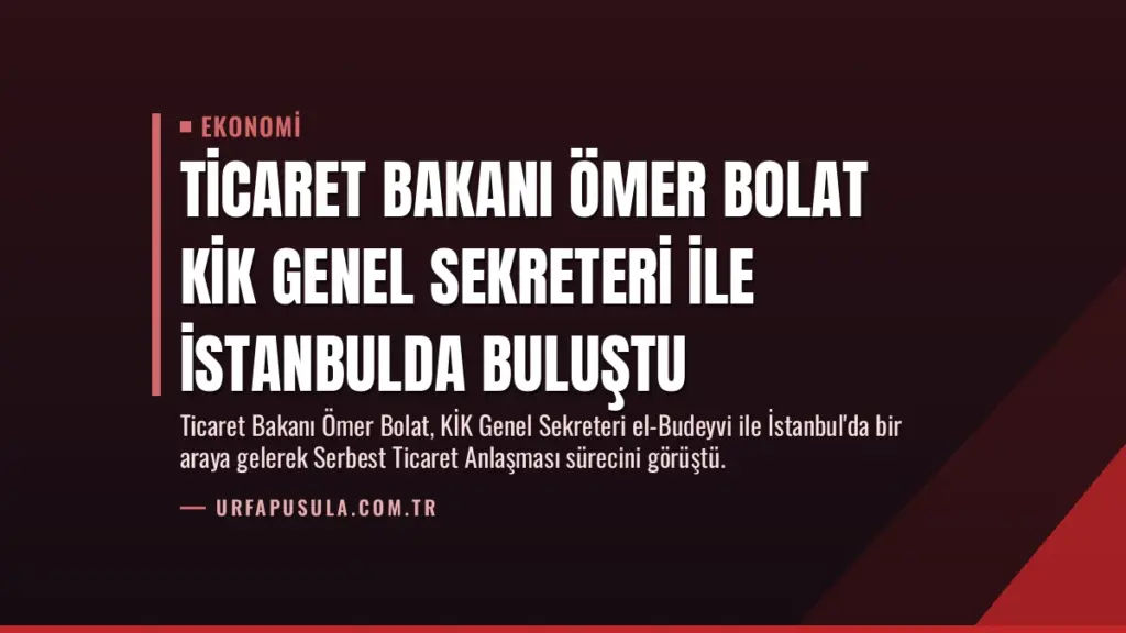 Ticaret Bakanı Ömer Bolat KİK Genel Sekreteri ile İstanbulda Buluştu