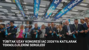 TÜBİTAK Uzay Kongresi IAC 2026’ya Katılarak Teknolojilerini Sergiledi